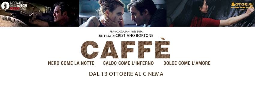 “CAFFE'”, UN FILM DA NON PERDERE,  DAL 13 OTTOBRE AL CINEMA