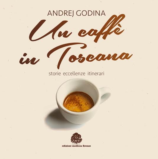 “UN CAFFE’ IN TOSCANA”, IL PRIMO LIBRO DEDICATO ALLE CAFFETTERIE E ALLE TORREFAZIONI TOSCANE