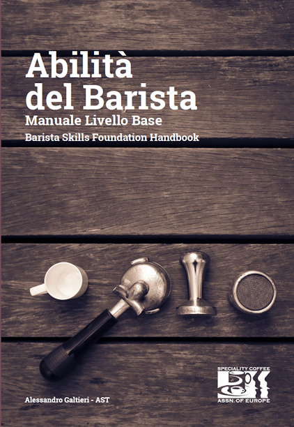 VI PRESENTIAMO IL PRIMO MANUALE UFFICIALE “BARISTA SKILLS” FIRMATO SCAE ITALIA